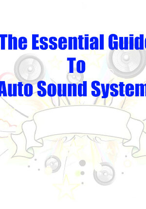 The Essential Guide To Auto Sound Systems